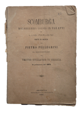 Testo a stampa del melodramma lirico Scomburga di Luigi Perugini, rappresentato al Teatro Guillaume di Brescia nella primavera del 1875